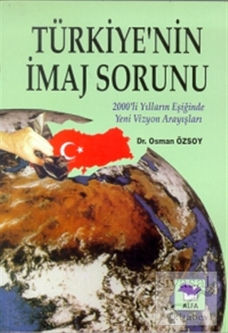 Türkiye'nin İmaj Sorunu 2000'li Yılların Eşiğinde Yeni Vizyon Arayışla