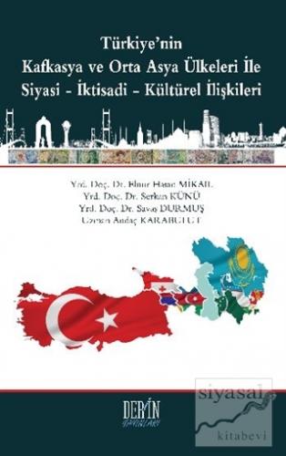 Türkiye'nin Kafkasya ve Orta Asya Ülkeleri İle Siyasi-İktisadi-Kültüre
