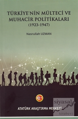 Türkiye'nin Mülteci ve Muhacir Politikaları (1923 - 1947) Nasrullah Uz