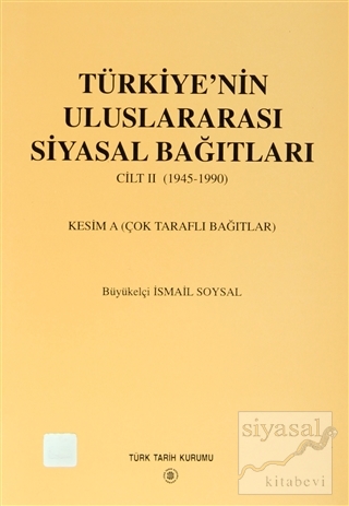 Türkiye'nin Uluslararası Siyasal Bağıtları Cilt: 2 (1945-1990) İsmail 
