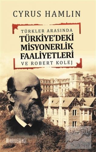 Türkler Arasında Türkiye'deki Misyonerlik Faaliyetleri ve Robert Kolej