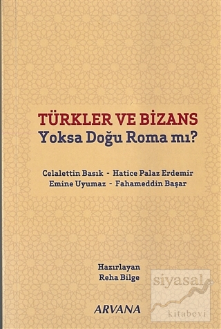 Türkler ve Bizans Yoksa Doğu Roma mı? Celalettin Basık