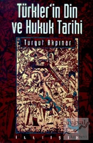 Türkler'in Din ve Hukuk Tarihi Turgut Akpınar