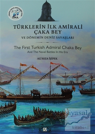 Türklerin İlk Amirali Çaka Bey ve Dönemin Deniz Savaşları Ali Rıza İşi