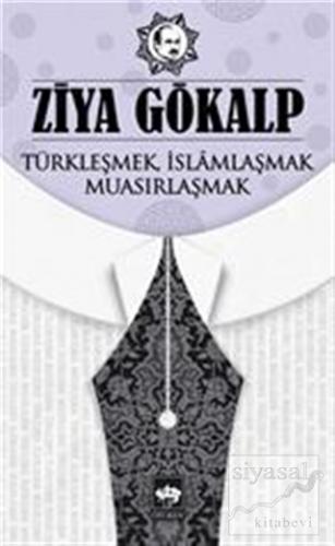 Türkleşmek İslamlaşmak Muasırlaşmak