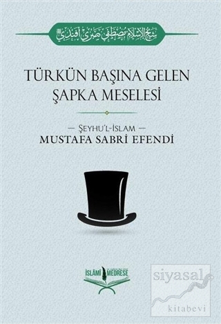 Türkün Başına Gelen Şapka Meselesi Şeyhu'l İslam Mustafa Sabri Efendi