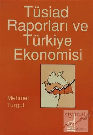 Tüsiad Raporları ve Türkiye Ekonomisi Mehmet Turgut