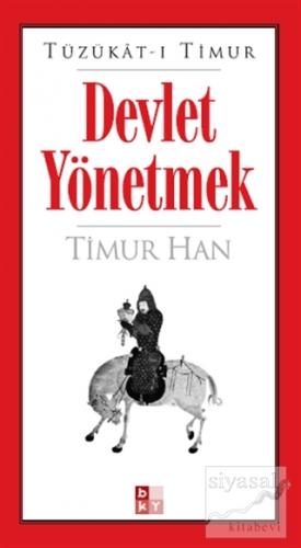 Tüzükat-ı Timur: Devlet Yönetmek Timur Han
