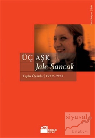 Üç Aşk: Toplu Öyküler (1983 - 1993) Jale Sancak