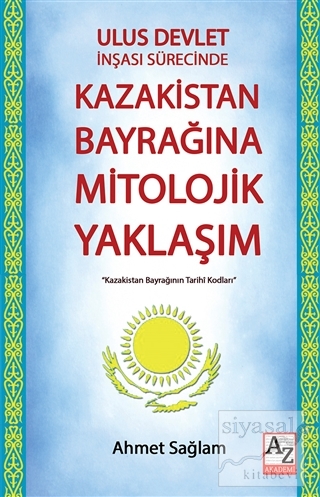 Ulus Devlet İnşası Sürecinde Kazakistan Bayrağına Mitolojik Yaklaşım A