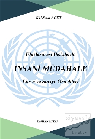 Uluslararası İlişkilerde İnsani Müdahale: Libya ve Suriye Örnekleri Gü