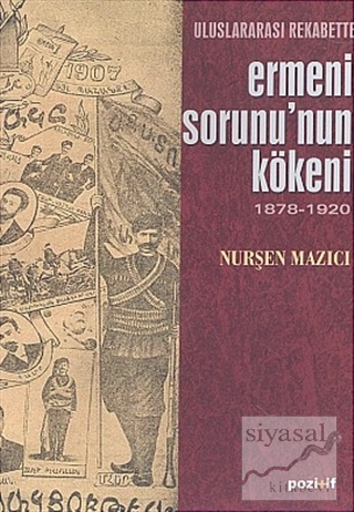 Uluslararası Rekabette Ermeni Sorunu'nun Kökeni 1878 - 1920 Nurşen Maz