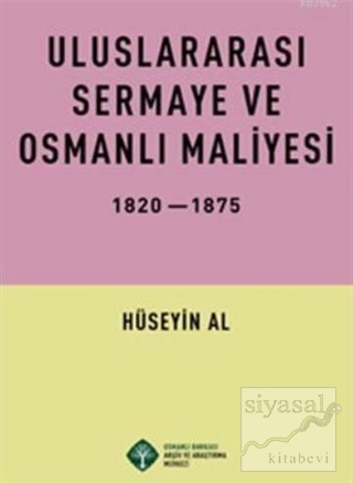 Uluslararası Sermaye ve Osmanlı Maliyesi 1820-1875 Hüseyin Al