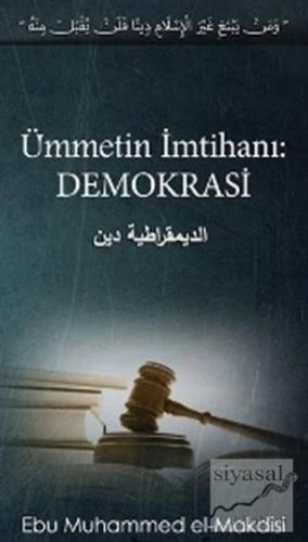 Ümmetin İmtihanı: Demokrasi Ebu Muhammed El - Makdisi