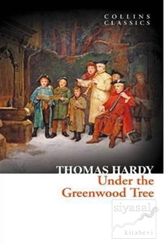 Under the Greenwood Tree (Collins Classics) Thomas Hardy