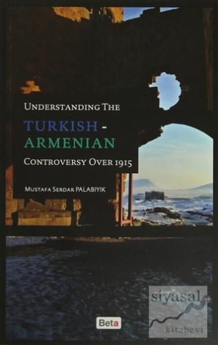Understanding The Turkish-Armenian Controversy Over 1915 Mustafa Serda
