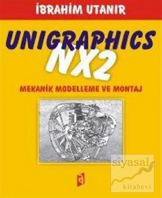 Unigraphics NX2 Mekanik Modelleme ve Montaj İbrahim Utanır