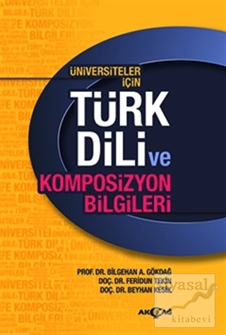 Üniversiteler İçin Türk Dili ve Kompozisyon Bilgileri Bilgehan A. Gökd