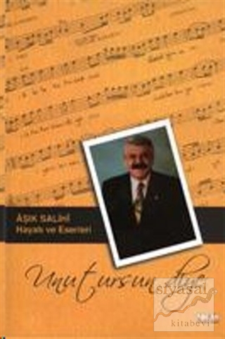 Unutursun Diye Aşık Salihi Hayatı ve Eserleri