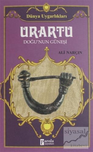 Urartu: Doğu'nun Güneşi - Dünya Uygarlıkları Ali Narçın
