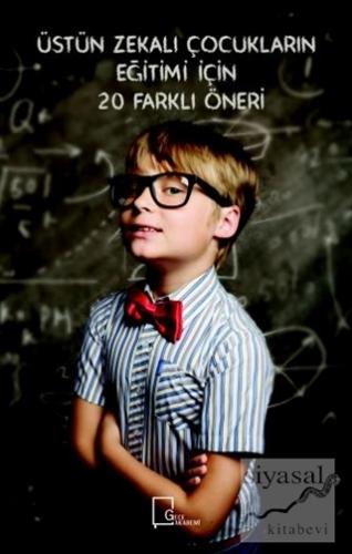 Üstün Zekalı Çocukların Eğitimi İçin 20 Farklı Öneri