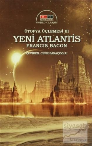 Ütopya Üçlemesi 3: Yeni Atlantis (Nostalgic) Francis Bacon