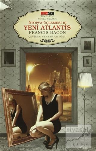 Ütopya Üçlemesi 3: Yeni Atlantis (Timeless) Francis Bacon