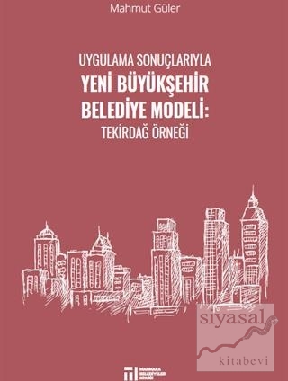 Uygulama Sonuçlarıyla Yeni Büyükşehir Belediye Modeli Mahmut Güler