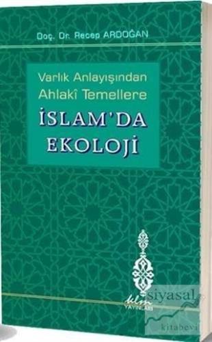 Varlık Anlayışından Ahlaki Temellere İslam'da Ekoloji (Ciltli) Recep A