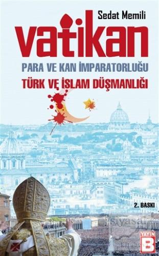 Vatikan: Para ve Kan İmparatorluğu Türk ve İslam Düşmanlığı Sedat Memi