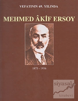 Vefatının 69. Yılında Mehmed Akif Ersoy (1873-1936) M. Ertuğrul Düzdağ