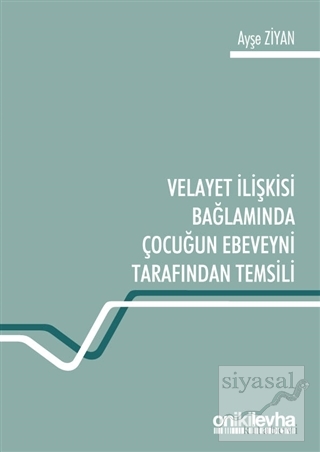 Velayet İlişkisi Bağlamında Çocuğun Ebeveyni Tarafından Temsili