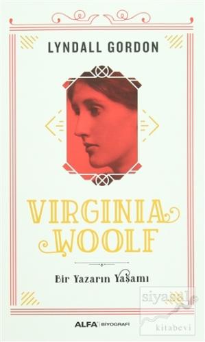 Virginia Woolf - Bir Yazarın Yaşamı Lyndall Gordon