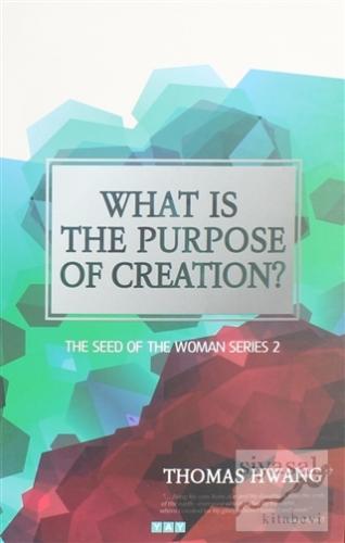 What is the Purpose of Creation? Thomas Hwang