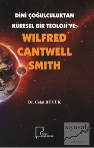 Wilfred Cantwell Smith - Dini Çoğulculuktan Küresel Bir Teoloji'ye Cel
