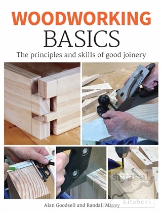 Woodworking Basics : The Principles and Skills of Good Joinery Alan Go