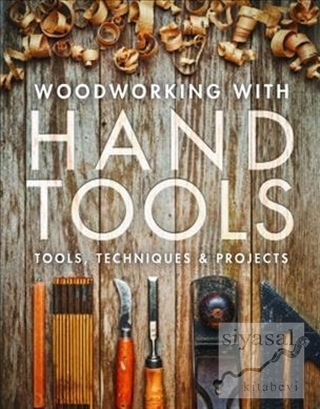 Woodworking with Hand Tools: Tools Techniques Projects Kolektif
