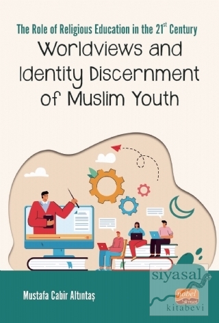 Worldviews and Identity Discernment of Muslim Youth Mustafa Cabir Altı