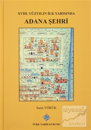 XVIII. Yüzyılın İlk Yarısında Adana Şehri (Ciltli) Saim Yörük