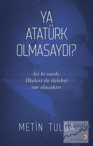 Ya Atatürk Olmasaydı? Metin Tulga