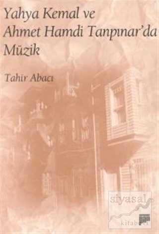 Yahya Kemal ve Ahmet Hamdi Tanpınar'da Müzik Tahir Abacı