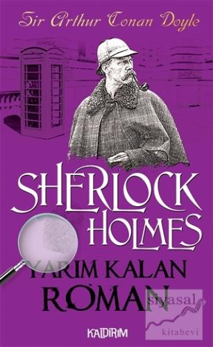 Yarım Kalan Roman - Sherlock Holmes Sir Arthur Conan Doyle