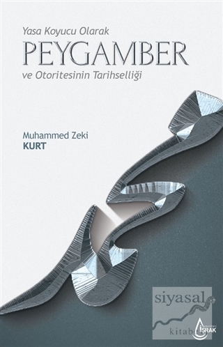 Yasa Koyucu Olarak Peygamber ve Otoritesinin Tarihselliği Muhammed Zek