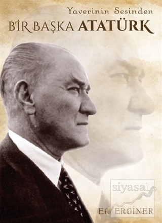 Yaverinin Sesinden Bir Başka Atatürk Efe Erginer
