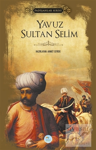 Yavuz Sultan Selim (Padişahlar Serisi) Ahmet Seyrek