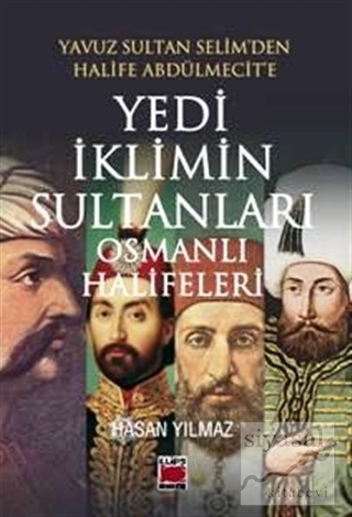 Yedi İklimin Sultanları Osmanlı Halifeleri Hasan Yılmaz