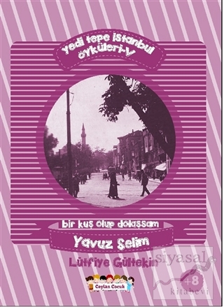Yedi Tepe İstanbul Öyküleri - 5 / Bir Kuş Olup Dolaşsam: Yavuz Selim L