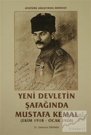 Yeni Devletin Şafağında Mustafa Kemal (Ekim 1918 - Ocak 1920) Zekeriya