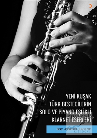 Yeni Kuşak Türk Bestecilerin Solo ve Piyano Eşlikli Klarnet Eserleri A