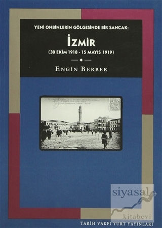 Yeni Onbinlerin Gölgesinde Bir Sancak: İzmir (30 Ekim 1918 - 15 Mayıs 